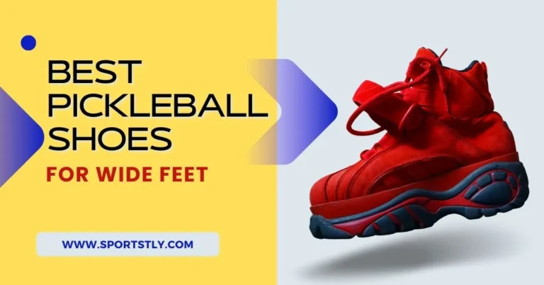 10 Best Pickleball Shoes For Wide Feet To Level Up Your Game Without Pain