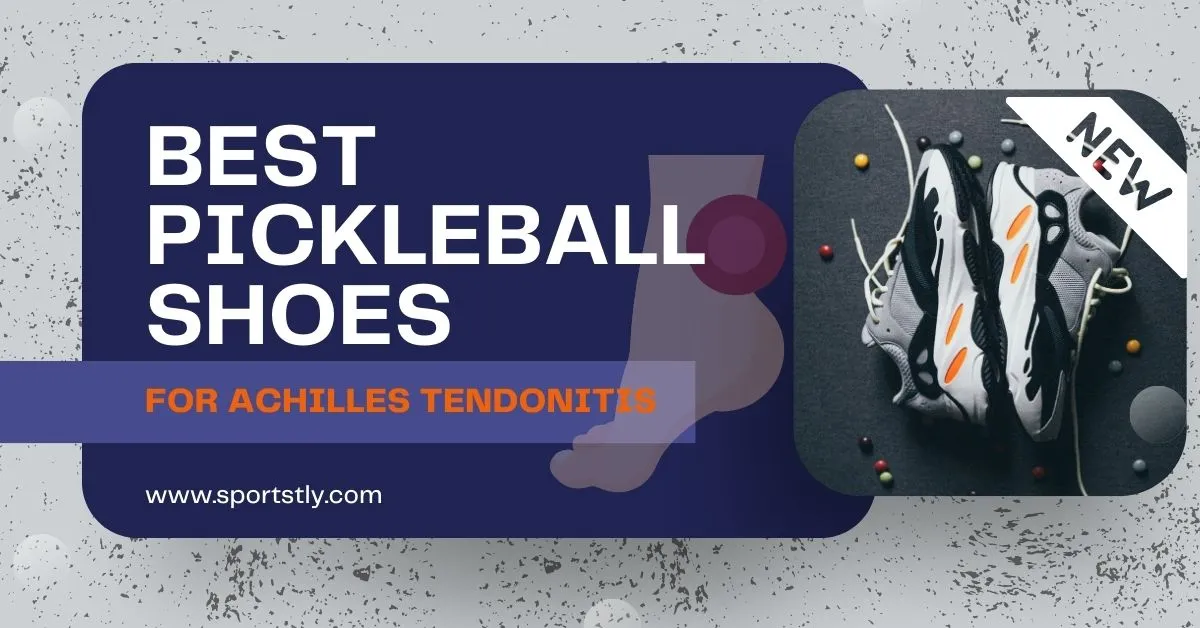 Best Pickleball Shoes for Achilles Tendonitis