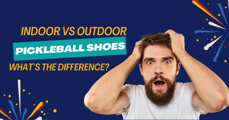 Indoor vs Outdoor Pickleball Shoes: Similarities and Dissimilarities