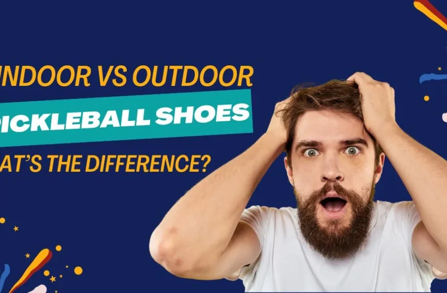 Difference between indoor and outdooe pickleball shoes