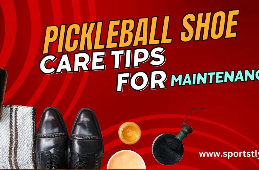 Pickleball Shoe care tips & maintenance guide